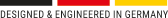Designed & Engineered in Germany Designed & Engineered in Germany